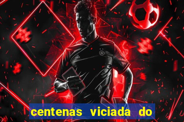 centenas viciada do jogo de bicho 2016